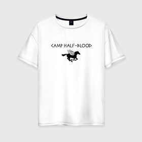 Женская футболка хлопок Oversize с принтом Camp Half-Blood в Екатеринбурге, 100% хлопок | свободный крой, круглый ворот, спущенный рукав, длина до линии бедер
 | halfblood | percy jackson | перси джексон