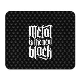 Коврик прямоугольный с принтом Metal is the new Black в Екатеринбурге, натуральный каучук | размер 230 х 185 мм; запечатка лицевой стороны | cool | dark | hard | metal | music | rock | крутой | метал | музыка | рок | темный | тяжелый | черный