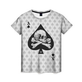 Женская футболка 3D с принтом Смертельный туз в Екатеринбурге, 100% полиэфир ( синтетическое хлопкоподобное полотно) | прямой крой, круглый вырез горловины, длина до линии бедер | poker | игра | карта | кости | скелет | туз | череп