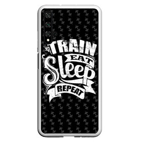 Чехол для Honor 20 с принтом Train Eat Sleep Repeat в Екатеринбурге, Силикон | Область печати: задняя сторона чехла, без боковых панелей | Тематика изображения на принте: body | crossfit | force | hard | power | powerlifting | sport | strength | strong | train | workout | бодибилдер | бодибилдинг | воркаут | крепость | кроссфит | пауэрлифтинг | сила | спорт | тело | тренировка