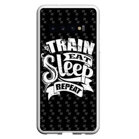 Чехол для Samsung Galaxy S10 с принтом Train Eat Sleep Repeat в Екатеринбурге, Силикон | Область печати: задняя сторона чехла, без боковых панелей | Тематика изображения на принте: body | crossfit | force | hard | power | powerlifting | sport | strength | strong | train | workout | бодибилдер | бодибилдинг | воркаут | крепость | кроссфит | пауэрлифтинг | сила | спорт | тело | тренировка