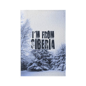 Обложка для паспорта матовая кожа с принтом Я из Сибири в Екатеринбурге, натуральная матовая кожа | размер 19,3 х 13,7 см; прозрачные пластиковые крепления | siberia | зима | россия | сибирь | снег | холод