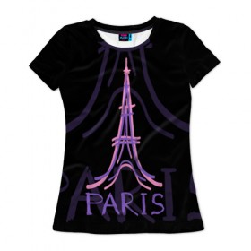 Женская футболка 3D с принтом Париж в Екатеринбурге, 100% полиэфир ( синтетическое хлопкоподобное полотно) | прямой крой, круглый вырез горловины, длина до линии бедер | architecture | eiffel tower | france | paris | архитектура | париж | франция | эйфелева башня
