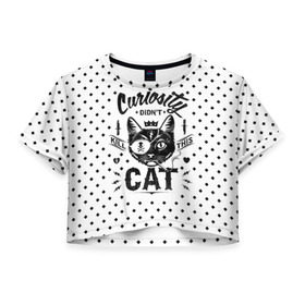 Женская футболка 3D укороченная с принтом Curiosity Cat в Екатеринбурге, 100% полиэстер | круглая горловина, длина футболки до линии талии, рукава с отворотами | animal | beast | cat | feline | gangsta | kill | king | kitty | meow | nature | гангстер | животное | зверь | король | кот | котенок | котик | кошка | мяу | природа