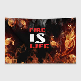 Флаг-баннер с принтом Fire is life (Огонь это жизнь) в Екатеринбурге, 100% полиэстер | размер 67 х 109 см, плотность ткани — 95 г/м2; по краям флага есть четыре люверса для крепления | fire | is | life | алфавит | английский | большие | буквы | горит | жар | клевая | надпись | огонь | огонь это жизнь | пламя | пожар | полымя | прикольная | пыл | свет | слово | цитата