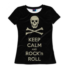 Женская футболка 3D с принтом Keep Calm and ROCK в Екатеринбурге, 100% полиэфир ( синтетическое хлопкоподобное полотно) | прямой крой, круглый вырез горловины, длина до линии бедер | music | rock | rock and roll | музыка | рок