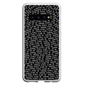 Чехол для Samsung Galaxy S10 с принтом Normal people scare me в Екатеринбурге, Силикон | Область печати: задняя сторона чехла, без боковых панелей | Тематика изображения на принте: horror | люди | нормальные | пугают | текст | ужас | цитата | чернобелый