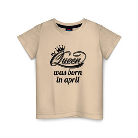 Детская футболка хлопок с принтом Королева рождена в апреле в Екатеринбурге, 100% хлопок | круглый вырез горловины, полуприлегающий силуэт, длина до линии бедер | Тематика изображения на принте: queen april