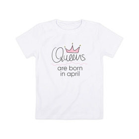 Детская футболка хлопок с принтом Королевы рождаются в апреле в Екатеринбурге, 100% хлопок | круглый вырез горловины, полуприлегающий силуэт, длина до линии бедер | queen april
