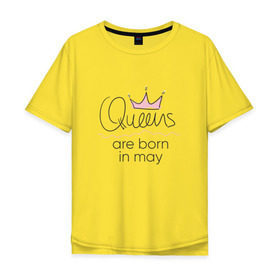 Мужская футболка хлопок Oversize с принтом Королевы рождаются в мае в Екатеринбурге, 100% хлопок | свободный крой, круглый ворот, “спинка” длиннее передней части | queen may