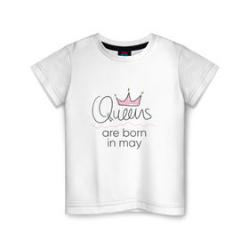 Детская футболка хлопок с принтом Королевы рождаются в мае в Екатеринбурге, 100% хлопок | круглый вырез горловины, полуприлегающий силуэт, длина до линии бедер | queen may