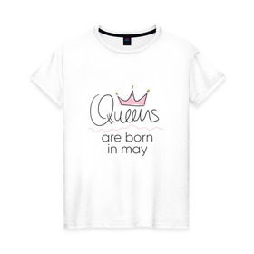 Женская футболка хлопок с принтом Королевы рождаются в мае в Екатеринбурге, 100% хлопок | прямой крой, круглый вырез горловины, длина до линии бедер, слегка спущенное плечо | queen may