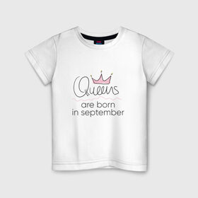Детская футболка хлопок с принтом Королевы рождаются в сентябре в Екатеринбурге, 100% хлопок | круглый вырез горловины, полуприлегающий силуэт, длина до линии бедер | queen september