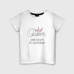 Детская футболка хлопок с принтом Королевы рождаются в октябре в Екатеринбурге, 100% хлопок | круглый вырез горловины, полуприлегающий силуэт, длина до линии бедер | queen october