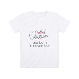 Детская футболка хлопок с принтом Королевы рождаются в ноябре в Екатеринбурге, 100% хлопок | круглый вырез горловины, полуприлегающий силуэт, длина до линии бедер | queen november