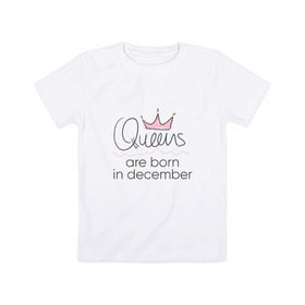 Детская футболка хлопок с принтом Королевы рождаются в декабре в Екатеринбурге, 100% хлопок | круглый вырез горловины, полуприлегающий силуэт, длина до линии бедер | queen december