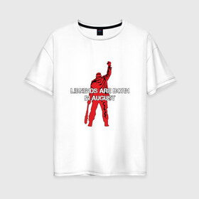 Женская футболка хлопок Oversize с принтом Легенды рождаются в августе в Екатеринбурге, 100% хлопок | свободный крой, круглый ворот, спущенный рукав, длина до линии бедер
 | легенда август