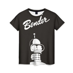 Женская футболка 3D с принтом Бендер в Екатеринбурге, 100% полиэфир ( синтетическое хлопкоподобное полотно) | прямой крой, круглый вырез горловины, длина до линии бедер | bender | futurama | бендер | футурама