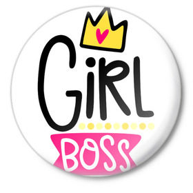 Значок с принтом Girl Boss в Екатеринбурге,  металл | круглая форма, металлическая застежка в виде булавки | девочка | девчачья