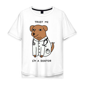 Мужская футболка хлопок Oversize с принтом Dogtor в Екатеринбурге, 100% хлопок | свободный крой, круглый ворот, “спинка” длиннее передней части | Тематика изображения на принте: dogtor | догтор | доктор | собака