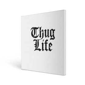 Холст квадратный с принтом Thug Life в Екатеринбурге, 100% ПВХ |  | 2pac | amaru | life | shakur | thug | thung | tupac