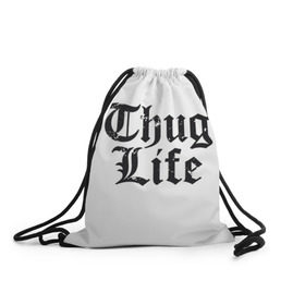 Рюкзак-мешок 3D с принтом Thug Life в Екатеринбурге, 100% полиэстер | плотность ткани — 200 г/м2, размер — 35 х 45 см; лямки — толстые шнурки, застежка на шнуровке, без карманов и подкладки | 2pac | amaru | life | shakur | thug | thung | tupac