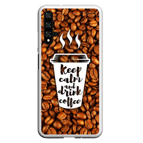 Чехол для Honor 20 с принтом keep calm and drink coffee в Екатеринбурге, Силикон | Область печати: задняя сторона чехла, без боковых панелей | coffee | keep calm | кофе