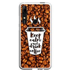 Чехол для Honor P Smart Z с принтом keep calm and drink coffee в Екатеринбурге, Силикон | Область печати: задняя сторона чехла, без боковых панелей | coffee | keep calm | кофе