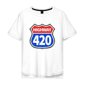 Мужская футболка хлопок Oversize с принтом HIGHWAY 420 в Екатеринбурге, 100% хлопок | свободный крой, круглый ворот, “спинка” длиннее передней части | 420 | bob marley | bong | buds | high way | highway | joint | smoke | weed | боб марли | бонг | бошки | джоинт | косяк