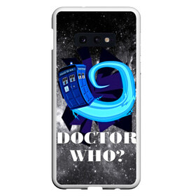 Чехол для Samsung S10E с принтом Doctor who? в Екатеринбурге, Силикон | Область печати: задняя сторона чехла, без боковых панелей | 3d | арт | доктор кто | звезды | космос | надпись | сериал | фильмы