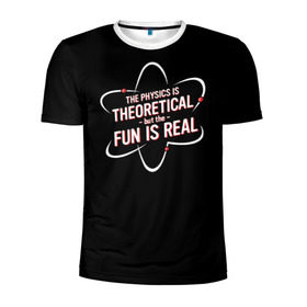 Мужская футболка 3D спортивная с принтом Физика и веселье в Екатеринбурге, 100% полиэстер с улучшенными характеристиками | приталенный силуэт, круглая горловина, широкие плечи, сужается к линии бедра | реальное веселье | теоретическая физика
