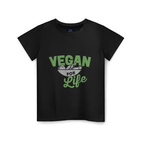 Детская футболка хлопок с принтом Vegan for Life в Екатеринбурге, 100% хлопок | круглый вырез горловины, полуприлегающий силуэт, длина до линии бедер | Тематика изображения на принте: green | vegan | yoga | веган | вегетарианец | вегетарианство | витамины | здоровье | зеленый | зож | йога | овощи | фрукты