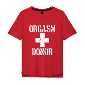 Мужская футболка хлопок Oversize с принтом Orgasm + donor в Екатеринбурге, 100% хлопок | свободный крой, круглый ворот, “спинка” длиннее передней части | malchishnik | американский пирог | донор | жених | мальчишник | молодожены | свадьба | стифлер