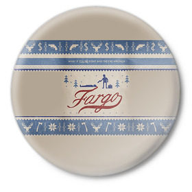 Значок с принтом Fargo в Екатеринбурге,  металл | круглая форма, металлическая застежка в виде булавки | фарго