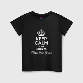 Детская футболка хлопок с принтом Listen to Three Days Grace в Екатеринбурге, 100% хлопок | круглый вырез горловины, полуприлегающий силуэт, длина до линии бедер | heavy metal | keep calm | корона | надпись | рок | слушай | сохраняй спокойствие | хард рок