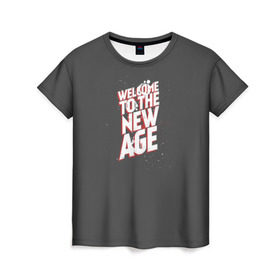 Женская футболка 3D с принтом Welcome to the New Age в Екатеринбурге, 100% полиэфир ( синтетическое хлопкоподобное полотно) | прямой крой, круглый вырез горловины, длина до линии бедер | imagine dragons | альтернатива | вэлком | надпись | песня | рок