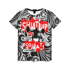 Женская футболка 3D с принтом Powerlifting shut up and squat в Екатеринбурге, 100% полиэфир ( синтетическое хлопкоподобное полотно) | прямой крой, круглый вырез горловины, длина до линии бедер | powerlifting | shut up and squat | пауэрлифтинг