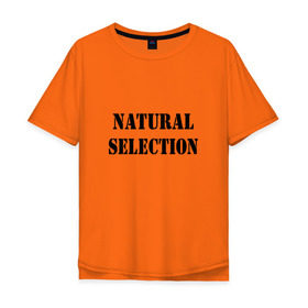 Мужская футболка хлопок Oversize с принтом Natural Selection в Екатеринбурге, 100% хлопок | свободный крой, круглый ворот, “спинка” длиннее передней части | natural | надпись