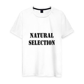 Мужская футболка хлопок с принтом Natural Selection в Екатеринбурге, 100% хлопок | прямой крой, круглый вырез горловины, длина до линии бедер, слегка спущенное плечо. | natural | надпись