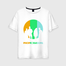 Женская футболка хлопок Oversize с принтом Imagine Dragons в Екатеринбурге, 100% хлопок | свободный крой, круглый ворот, спущенный рукав, длина до линии бедер
 | imagine dragons