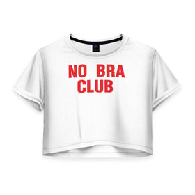 Женская футболка 3D укороченная с принтом No bra club в Екатеринбурге, 100% полиэстер | круглая горловина, длина футболки до линии талии, рукава с отворотами | без лифчика | грудь | свобода | феминизм