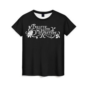Женская футболка 3D с принтом Bullet for my Valentine в Екатеринбурге, 100% полиэфир ( синтетическое хлопкоподобное полотно) | прямой крой, круглый вырез горловины, длина до линии бедер | bfmw | metalcore | music | rock | джейсон джеймс | майкл пэджет | майкл томас | металл | мэттью так | надпись | рок