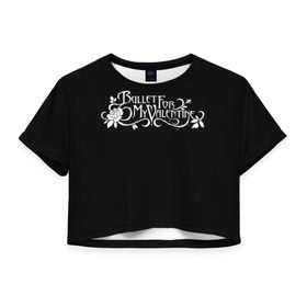 Женская футболка 3D укороченная с принтом Bullet for my Valentine в Екатеринбурге, 100% полиэстер | круглая горловина, длина футболки до линии талии, рукава с отворотами | bfmw | metalcore | music | rock | джейсон джеймс | майкл пэджет | майкл томас | металл | мэттью так | надпись | рок