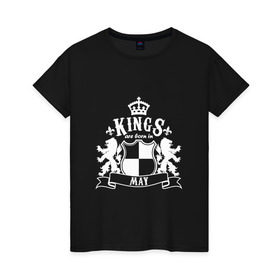 Женская футболка хлопок с принтом Короли рождаются в мае в Екатеринбурге, 100% хлопок | прямой крой, круглый вырез горловины, длина до линии бедер, слегка спущенное плечо | весна | день рождения | король | май