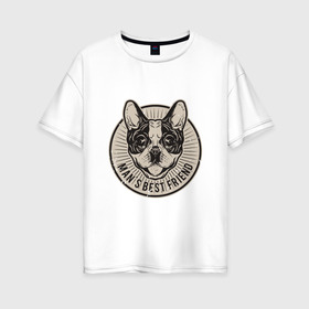 Женская футболка хлопок Oversize с принтом Лучший друг человека в Екатеринбурге, 100% хлопок | свободный крой, круглый ворот, спущенный рукав, длина до линии бедер
 | dog | friend | друг | пёс | питомец | семья | собака | человек