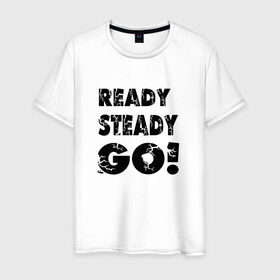 Мужская футболка хлопок с принтом Ready,steady,go! в Екатеринбурге, 100% хлопок | прямой крой, круглый вырез горловины, длина до линии бедер, слегка спущенное плечо. | Тематика изображения на принте: бег | надписи