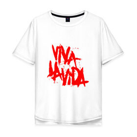 Мужская футболка хлопок Oversize с принтом Viva La Vida в Екатеринбурге, 100% хлопок | свободный крой, круглый ворот, “спинка” длиннее передней части | coldplay
