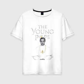Женская футболка хлопок Oversize с принтом Молодой Папа The Young Pope в Екатеринбурге, 100% хлопок | свободный крой, круглый ворот, спущенный рукав, длина до линии бедер
 | the young pope | джуд лоу | молодой папа