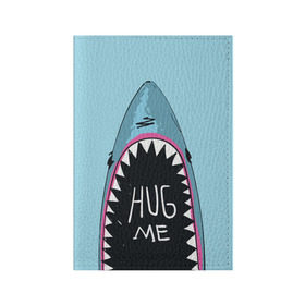 Обложка для паспорта матовая кожа с принтом Обними Меня / Акула в Екатеринбурге, натуральная матовая кожа | размер 19,3 х 13,7 см; прозрачные пластиковые крепления | Тематика изображения на принте: hug me | shark | челюсти