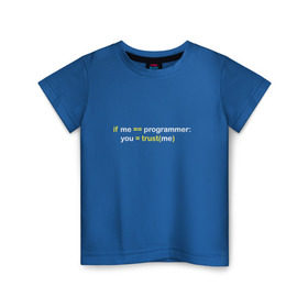 Детская футболка хлопок с принтом Верь мне - я программист в Екатеринбурге, 100% хлопок | круглый вырез горловины, полуприлегающий силуэт, длина до линии бедер | im programmer | python | trust me | верь мне | питон | программист